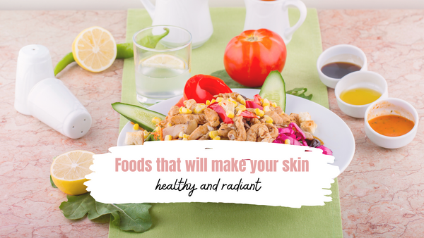 Foods that will make your skin healthy and radiant
