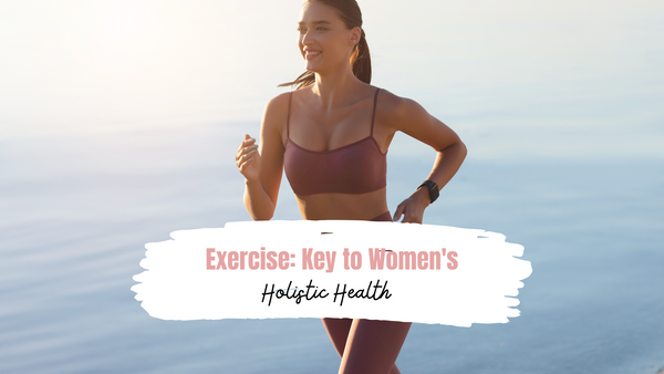 Exercise: Key to Women's Holistic Health