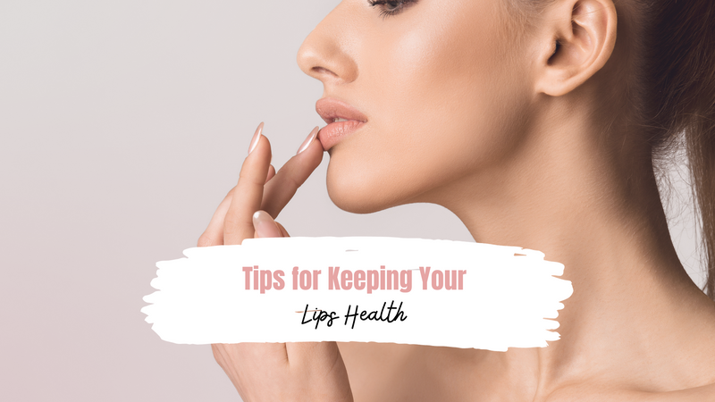 Tips for Keeping Your Lips Healthy