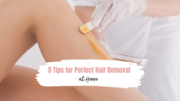 5 Tips for Perfect Hair Removal at home