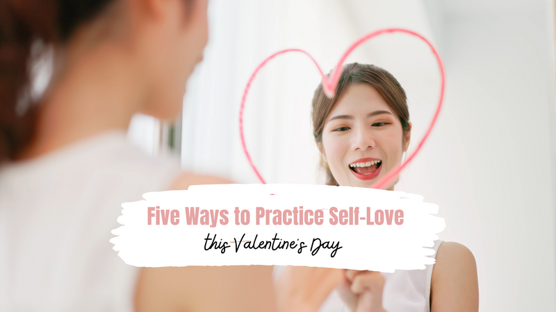 Five Ways to Practice Self-Love this Valentine's Day