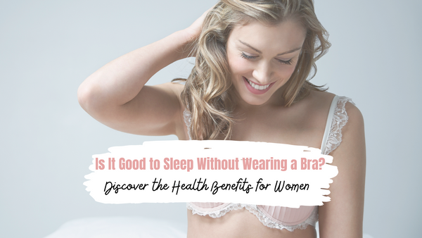 Is It Good to Sleep Without Wearing a Bra? Discover the Health Benefits for Women