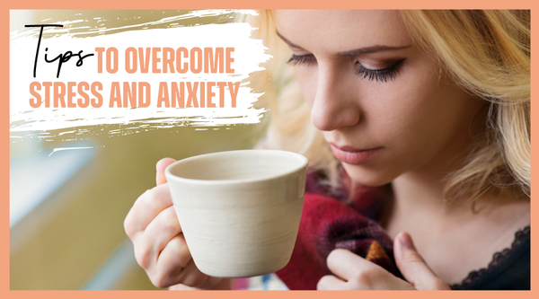 5 Tips To Overcome Stress And Anxiety